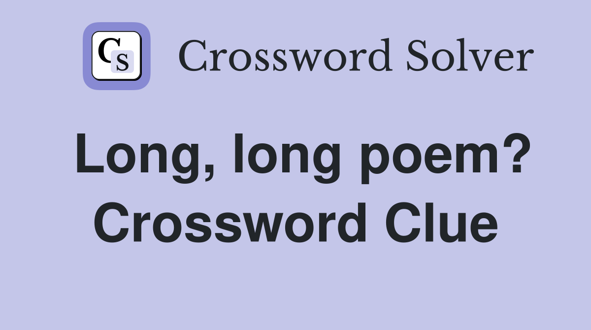 Long, long poem? Crossword Clue