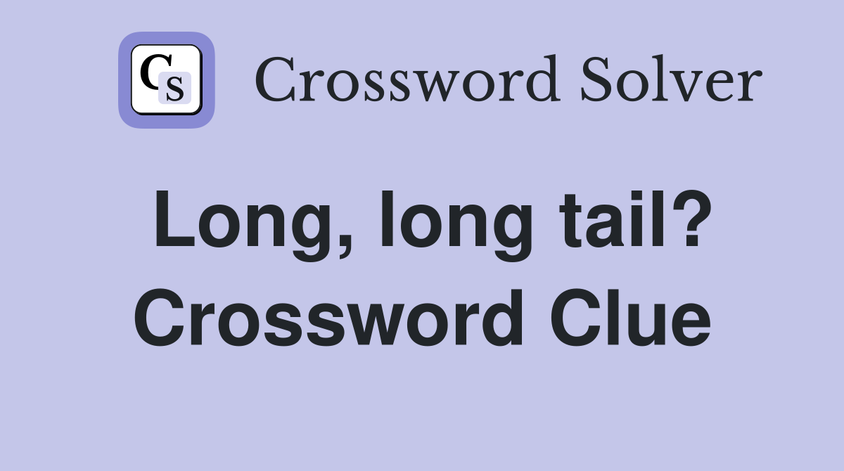 Long, long tail? Crossword Clue
