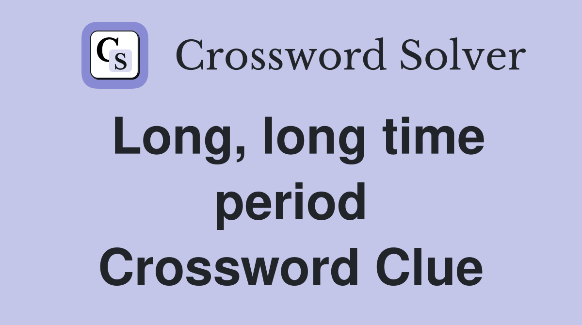 Long, long time period Crossword Clue