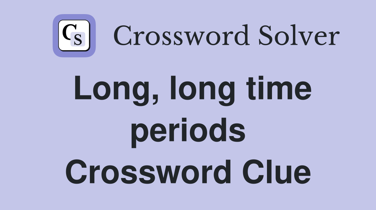 Long, long time periods Crossword Clue