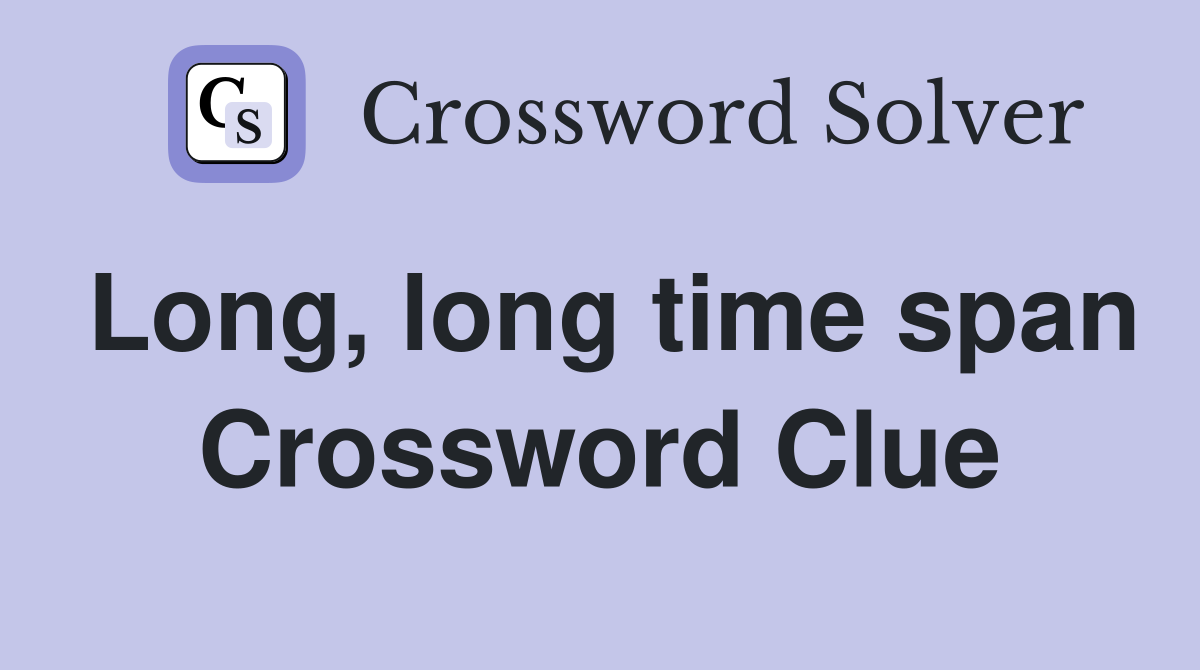Long, long time span Crossword Clue