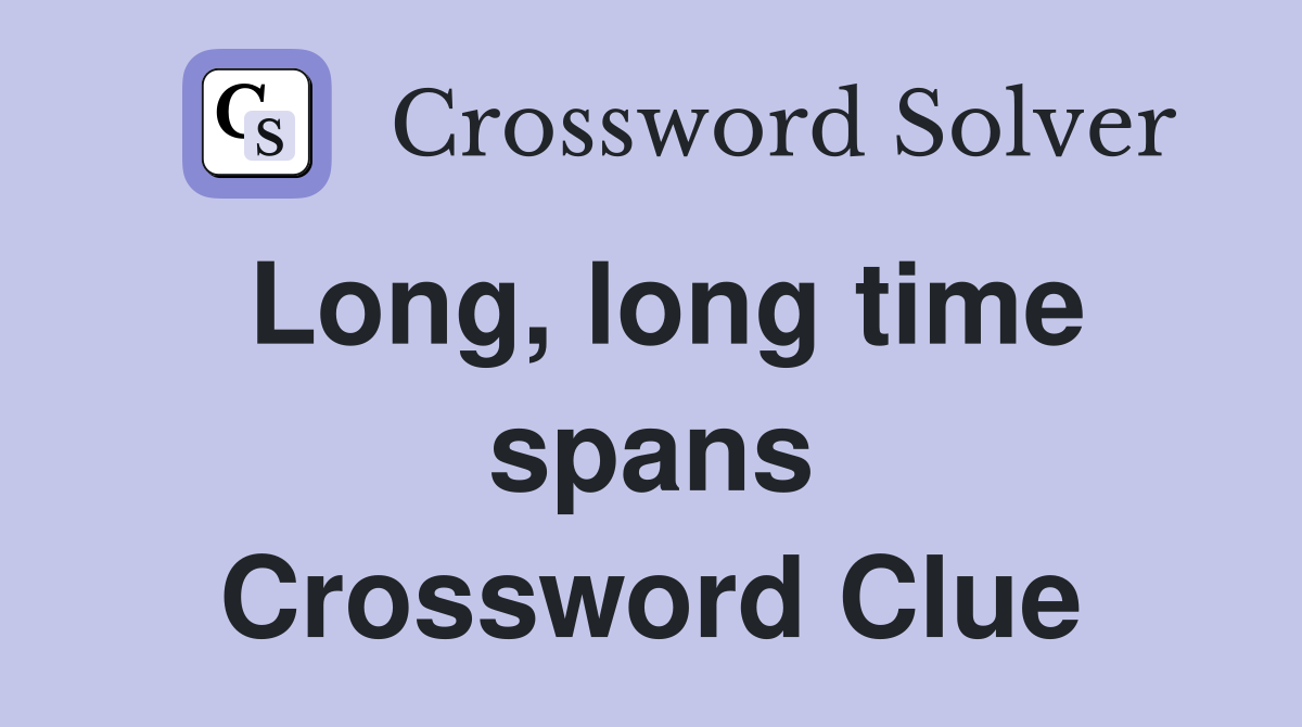 Long, long time spans Crossword Clue