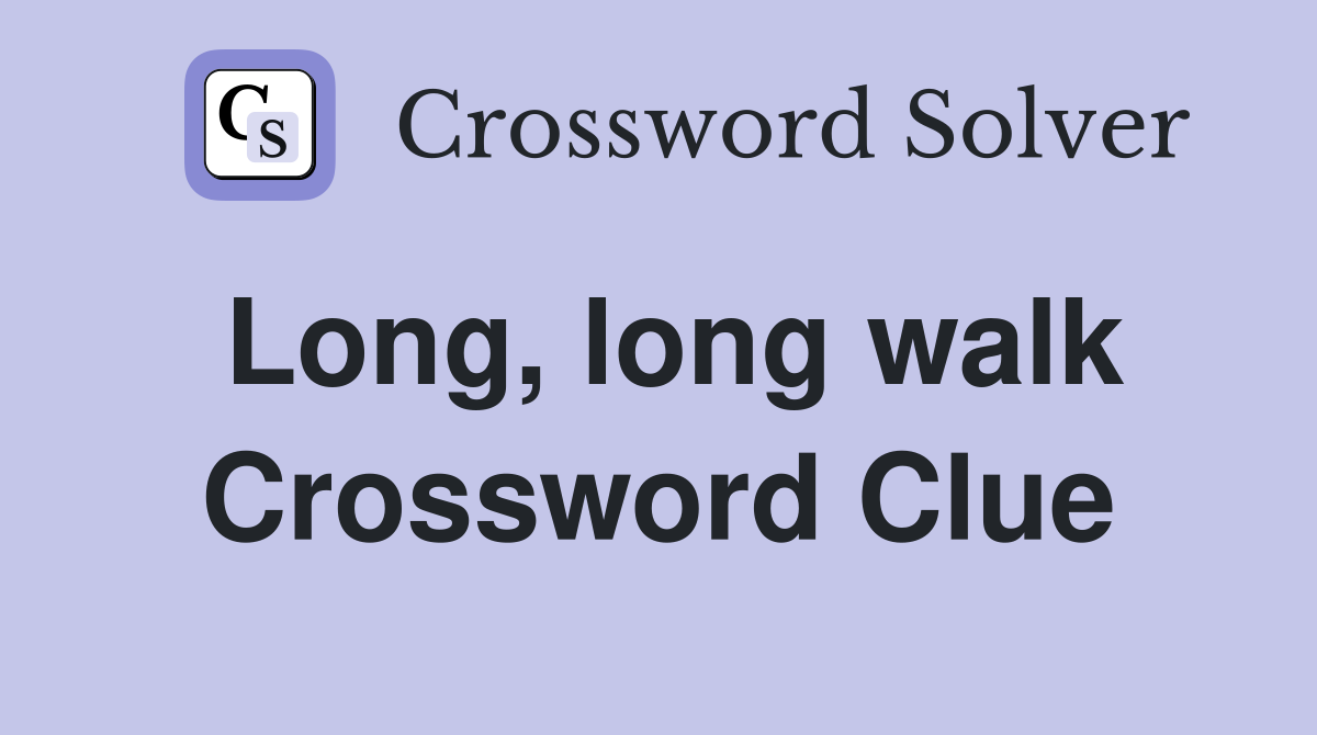 Long, long walk Crossword Clue