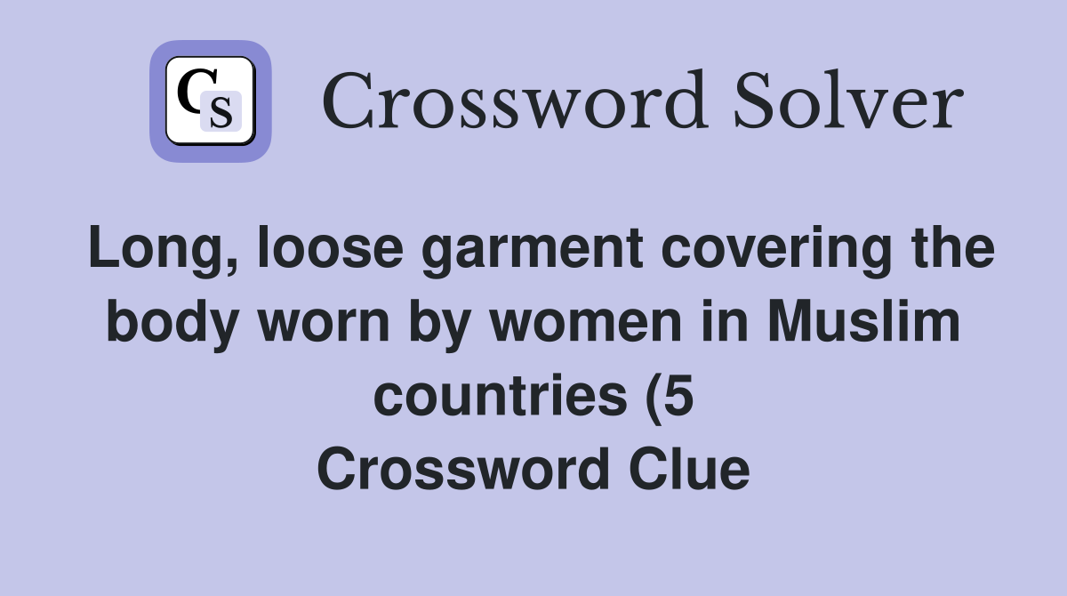 Long loose garment covering the body worn by women in Muslim countries Long loose garment covering the body worn by women in Muslim countries