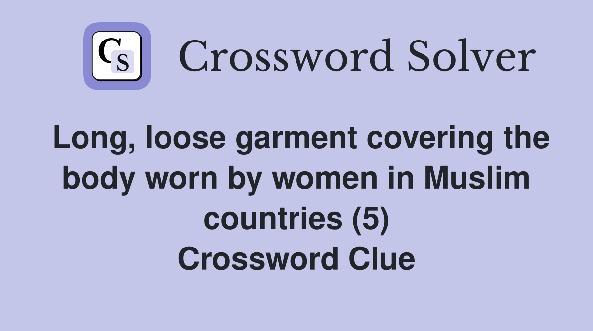 Long loose garment covering the body worn by women in Muslim countries