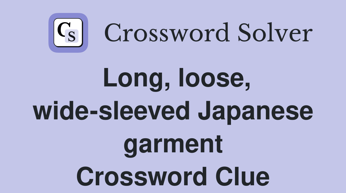 Long, loose, wide-sleeved Japanese garment Crossword Clue