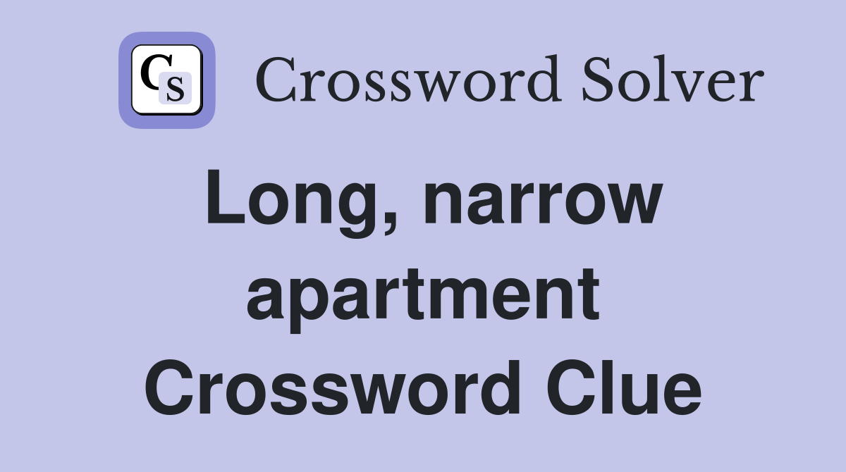 Long, narrow apartment Crossword Clue