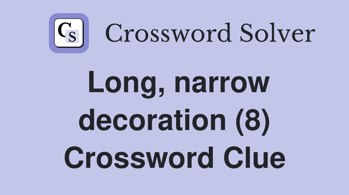Long, narrow decoration (8) Crossword Clue