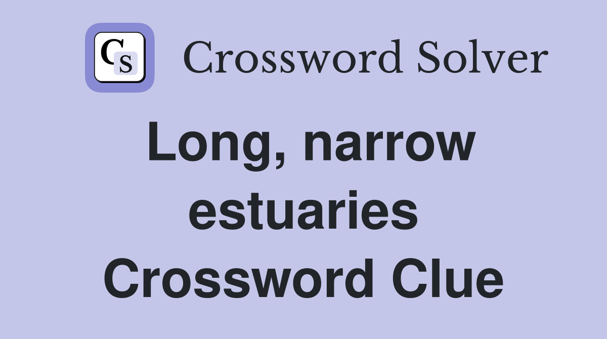 Long, narrow estuaries Crossword Clue