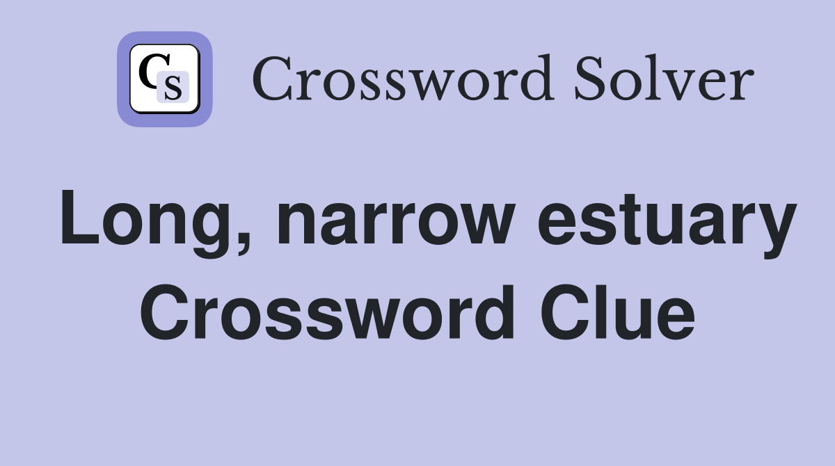 Long, narrow estuary Crossword Clue