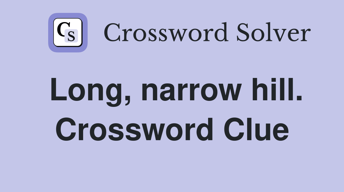 Long, narrow hill. Crossword Clue
