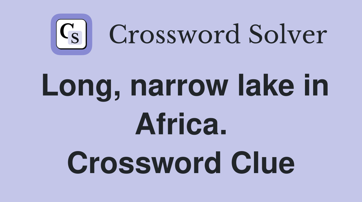 Long, narrow lake in Africa. Crossword Clue