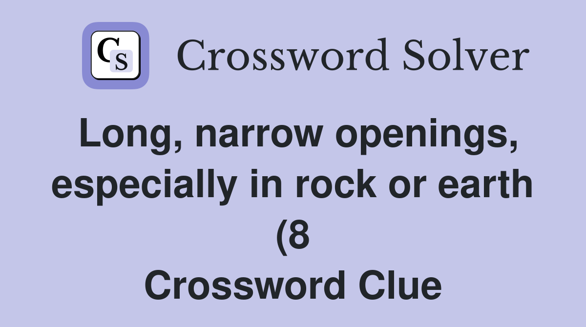 Long narrow openings especially in rock or earth (8) Crossword Clue Long narrow openings especially in rock or earth (8) Crossword Clue