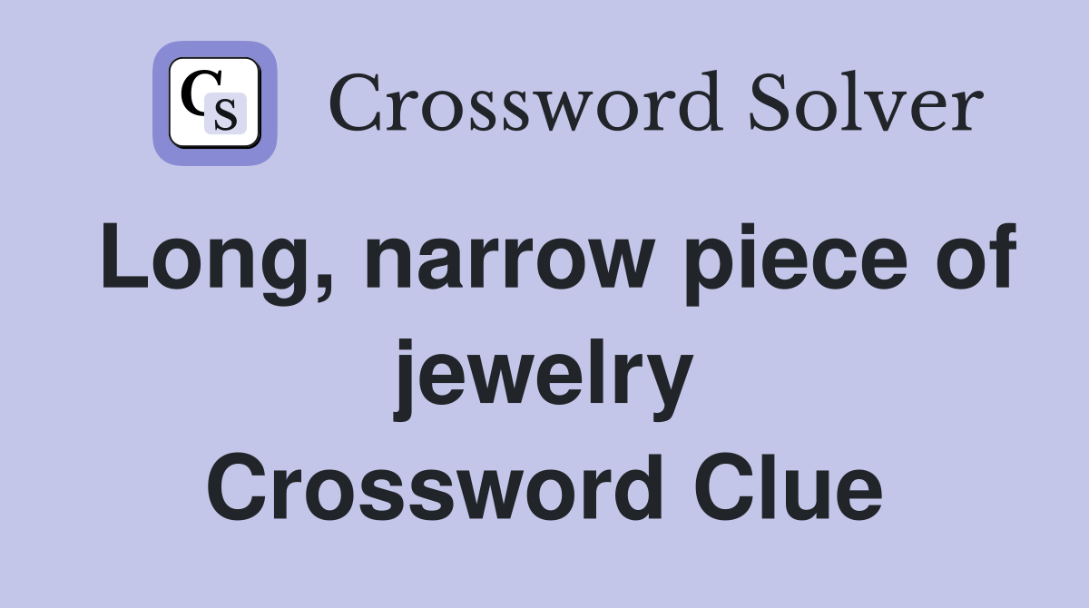 Long, narrow piece of jewelry Crossword Clue