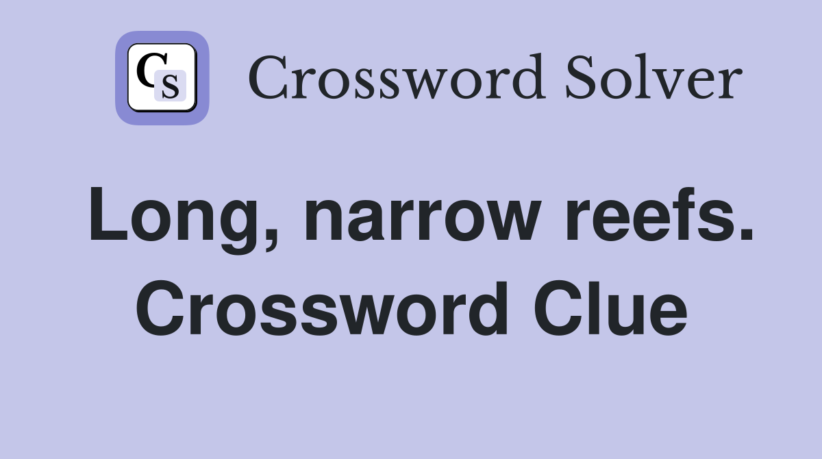 Long, narrow reefs. Crossword Clue