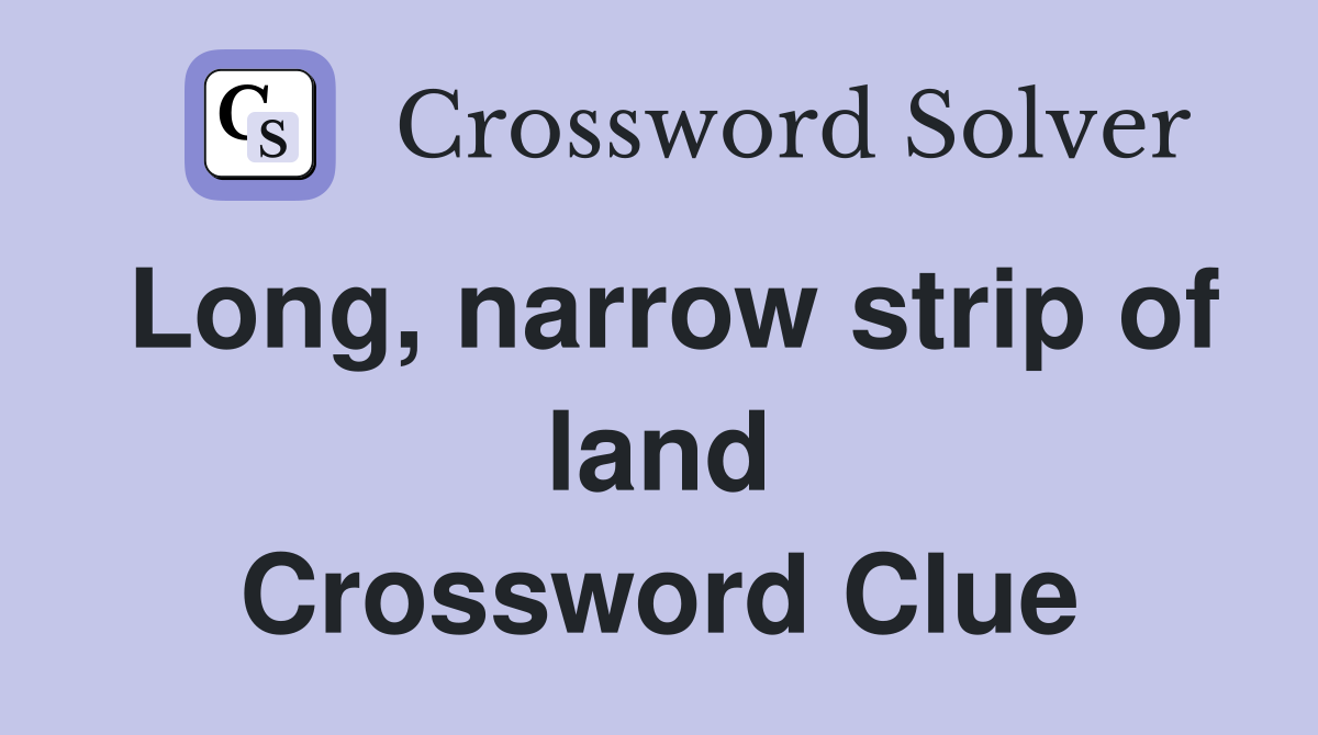 Long, narrow strip of land Crossword Clue