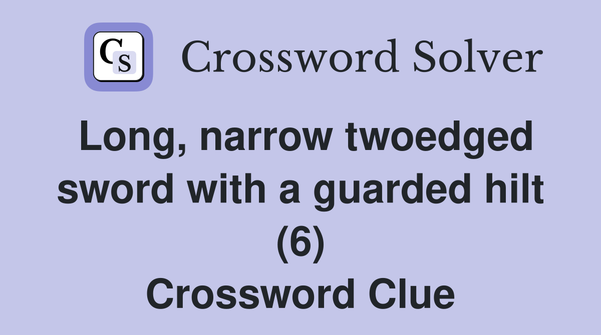 Long, narrow twoedged sword with a guarded hilt (6) Crossword Clue