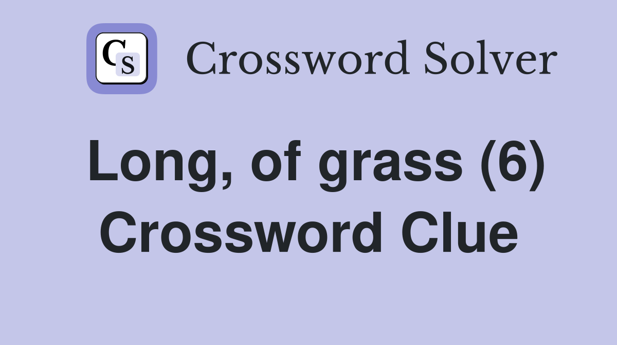 Long, of grass (6) Crossword Clue