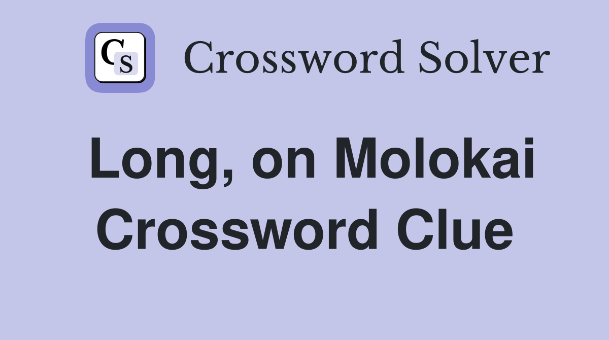 Long, on Molokai Crossword Clue