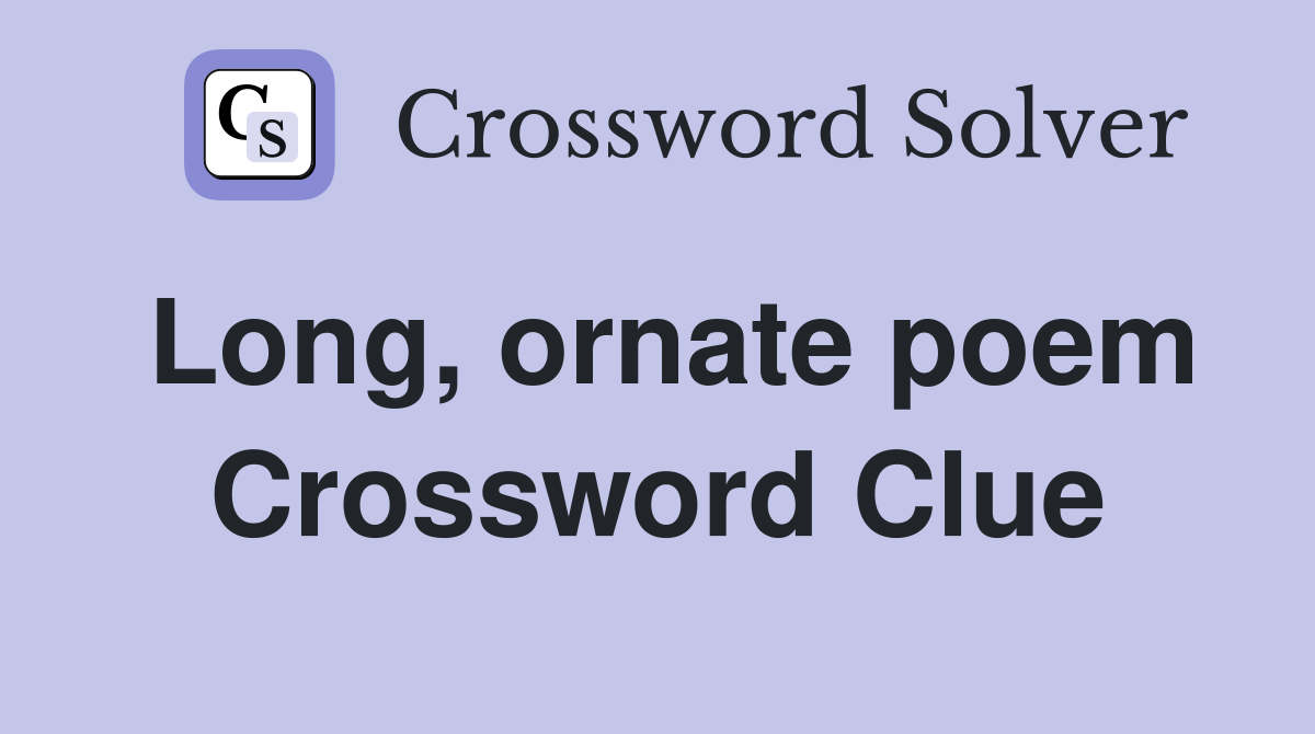 Long, ornate poem Crossword Clue