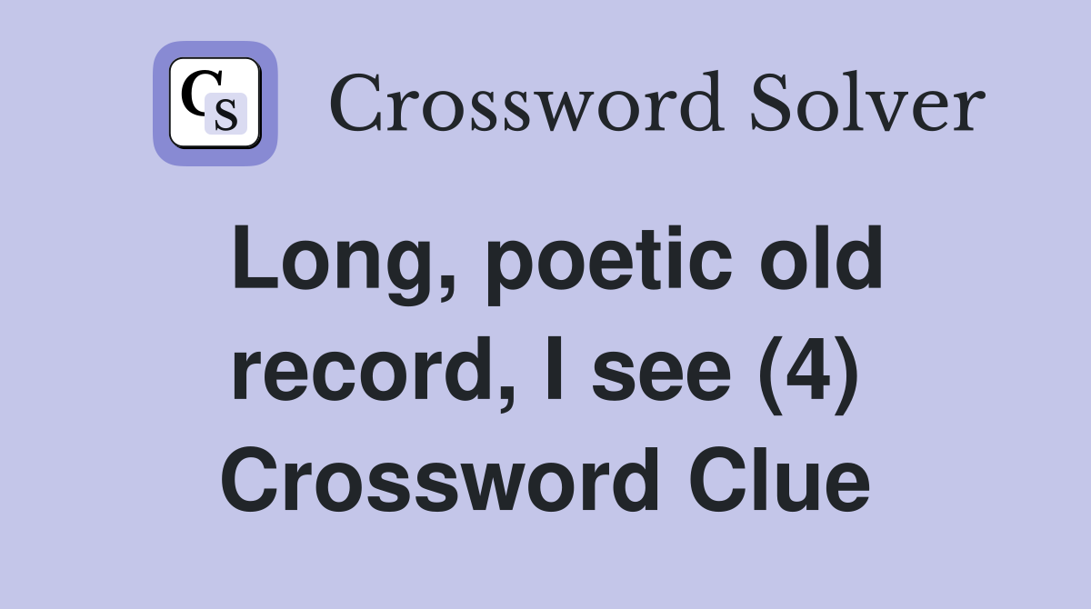 Long, poetic old record, I see (4) Crossword Clue