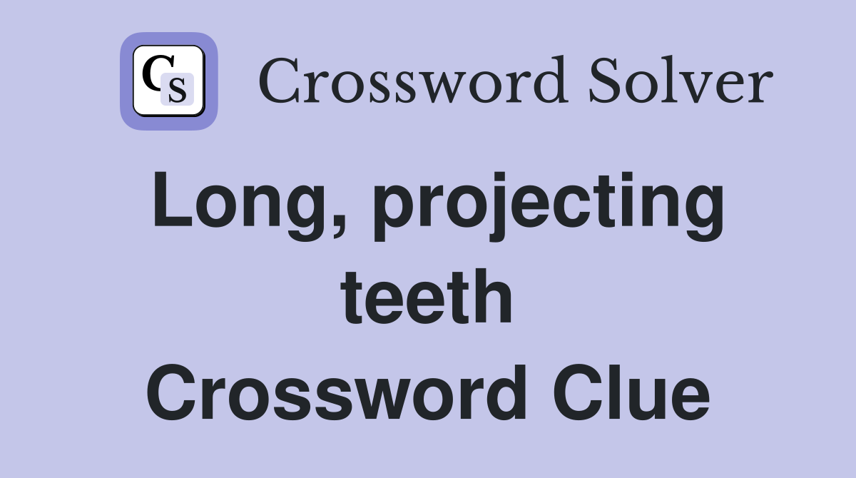 Long, projecting teeth Crossword Clue
