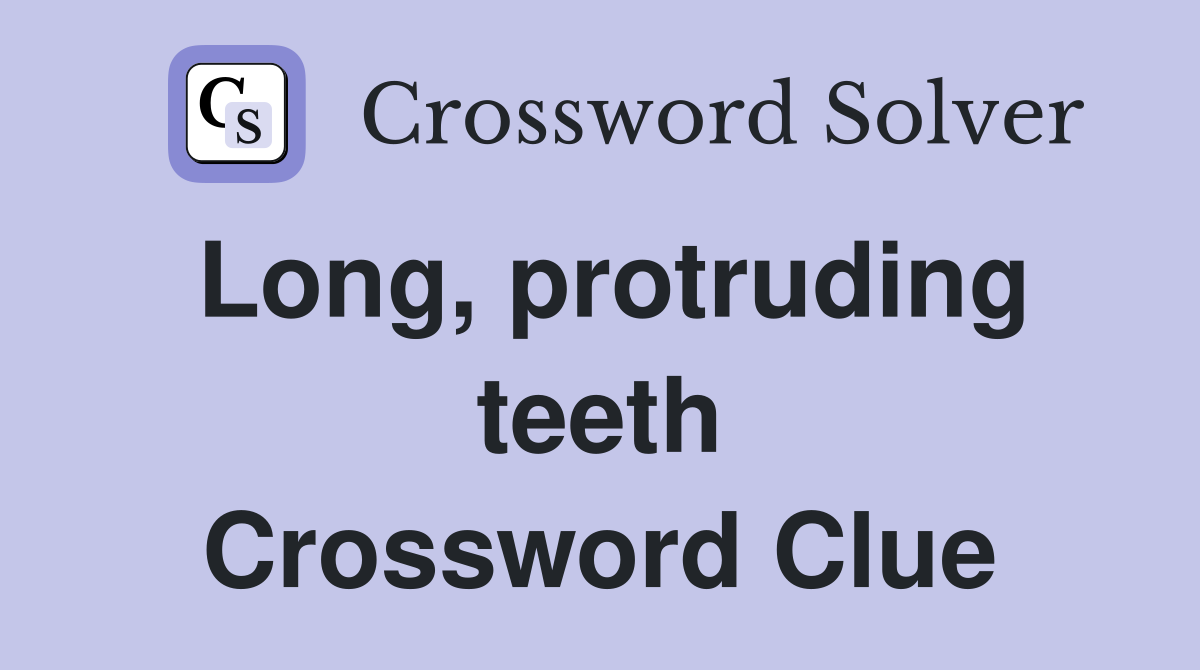 Long, protruding teeth Crossword Clue