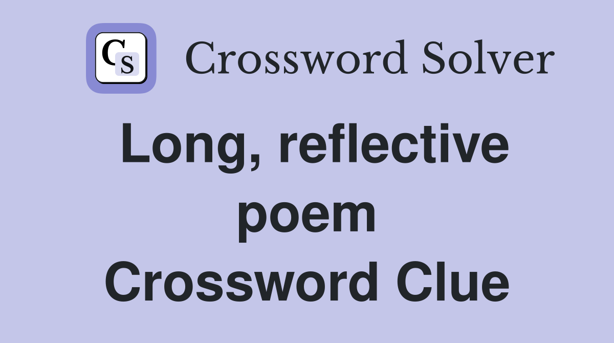 Long, reflective poem Crossword Clue