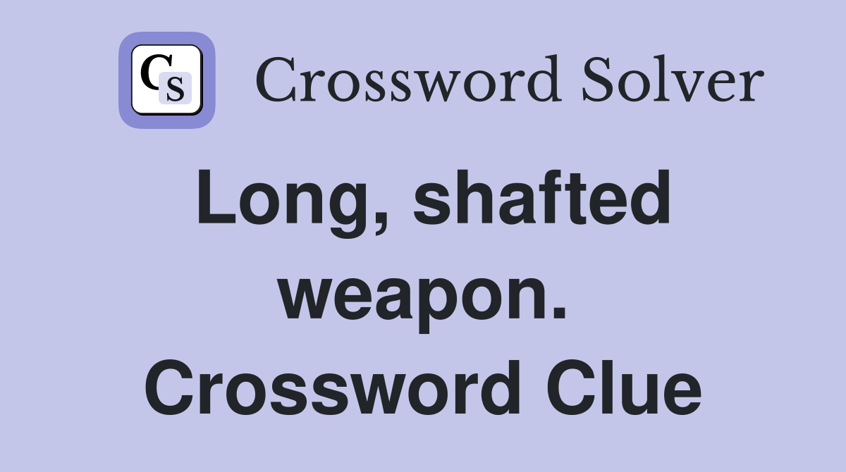 Long, shafted weapon. Crossword Clue
