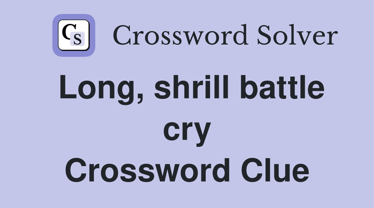 Long, shrill battle cry Crossword Clue