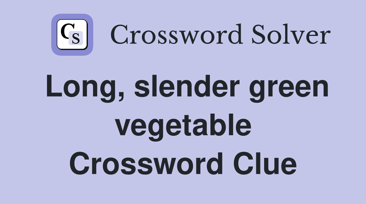 Long, slender green vegetable Crossword Clue