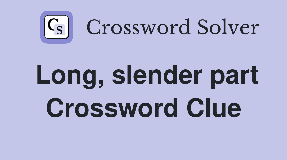 Long, slender part Crossword Clue