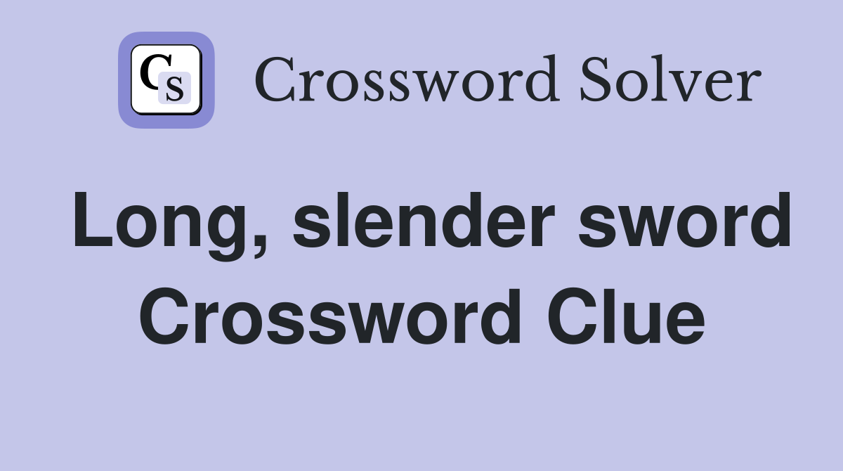 Long, slender sword Crossword Clue