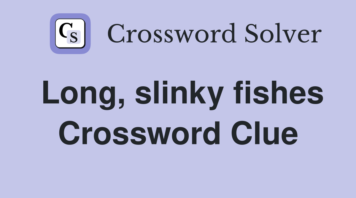 Long, slinky fishes Crossword Clue