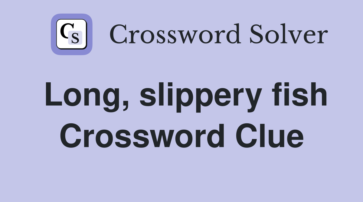 Long, slippery fish Crossword Clue