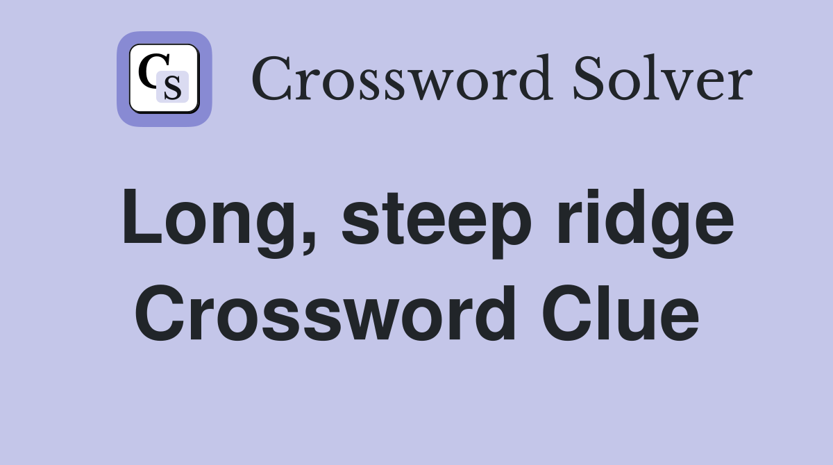 Long, steep ridge Crossword Clue
