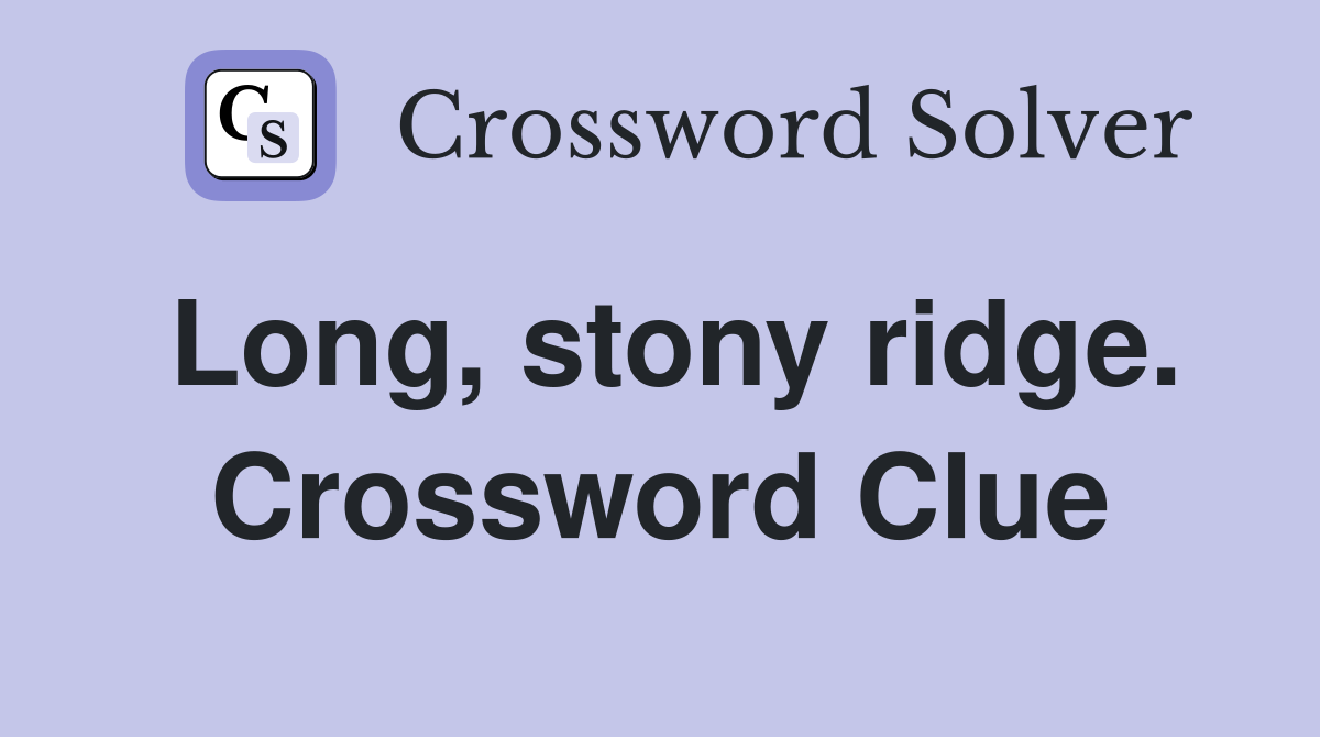 Long, stony ridge. Crossword Clue