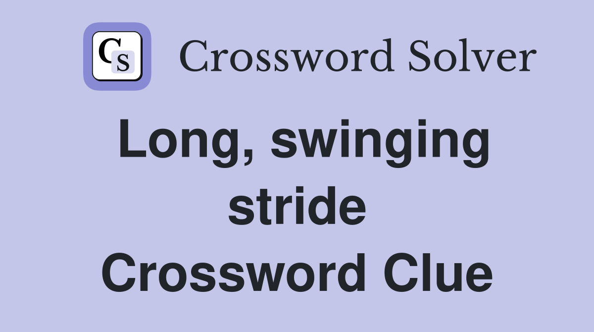 Long, swinging stride Crossword Clue