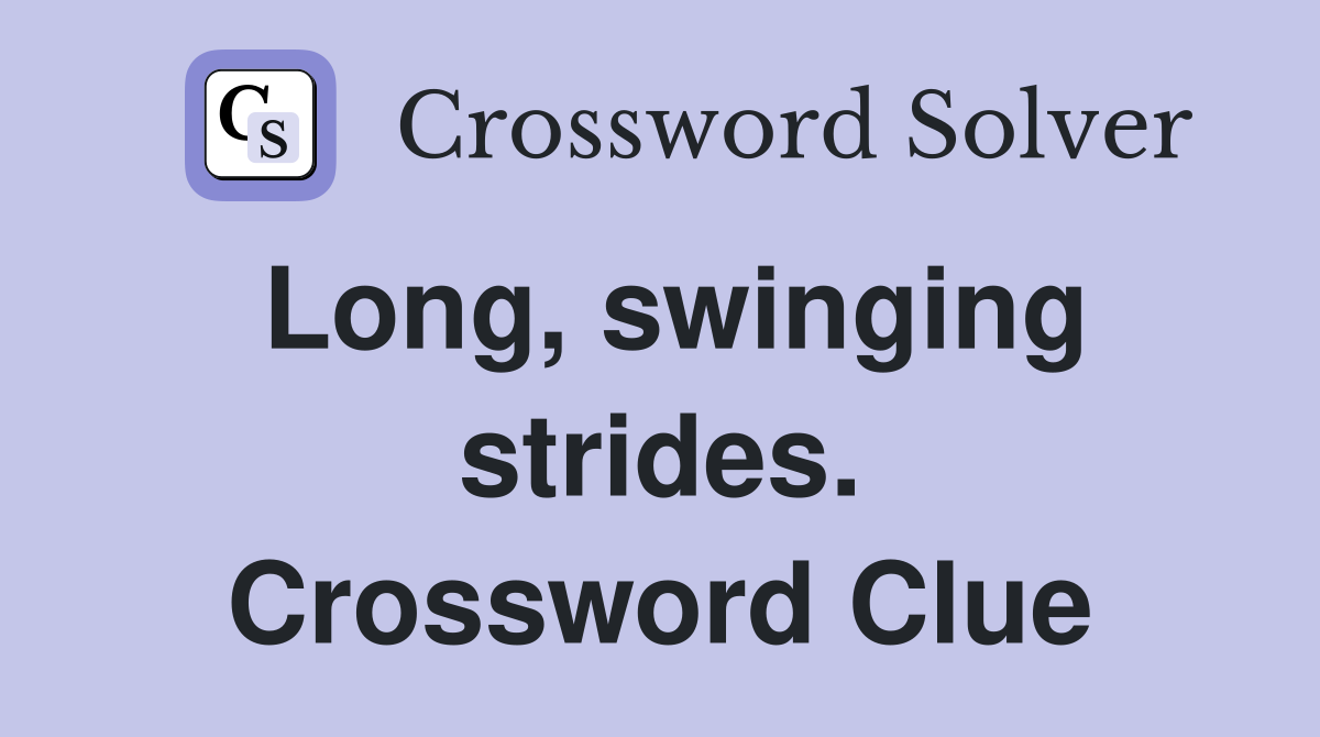 Long, swinging strides. Crossword Clue