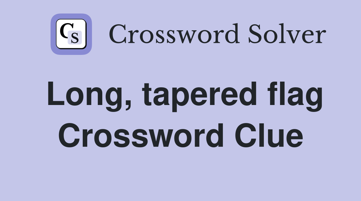 Long, tapered flag Crossword Clue