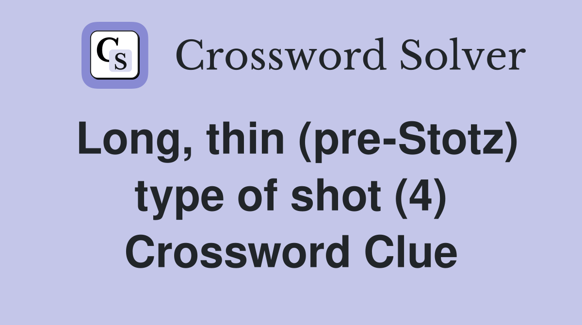 Long, thin (pre-Stotz) type of shot (4) Crossword Clue