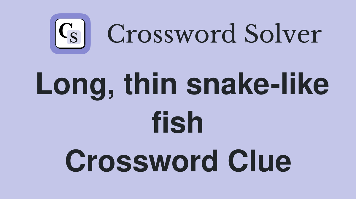 Long, thin snake-like fish Crossword Clue