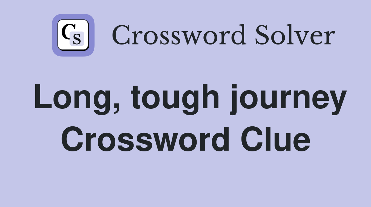 Long, tough journey Crossword Clue