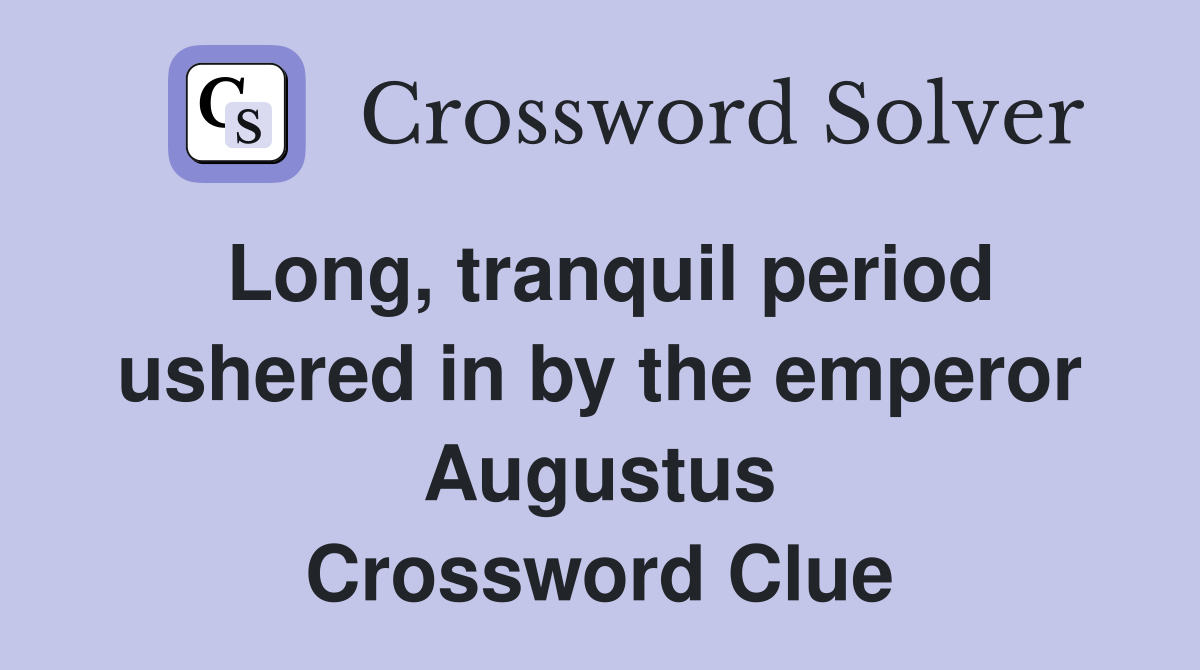 Long, tranquil period ushered in by the emperor Augustus Crossword Clue