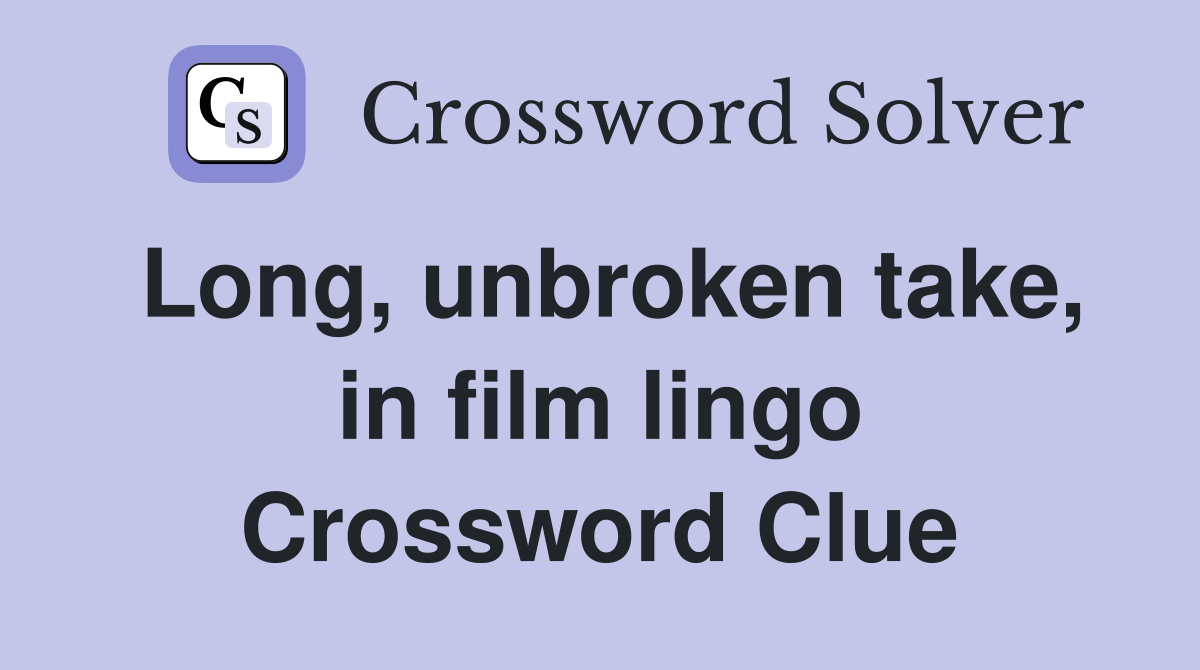 Long, unbroken take, in film lingo Crossword Clue