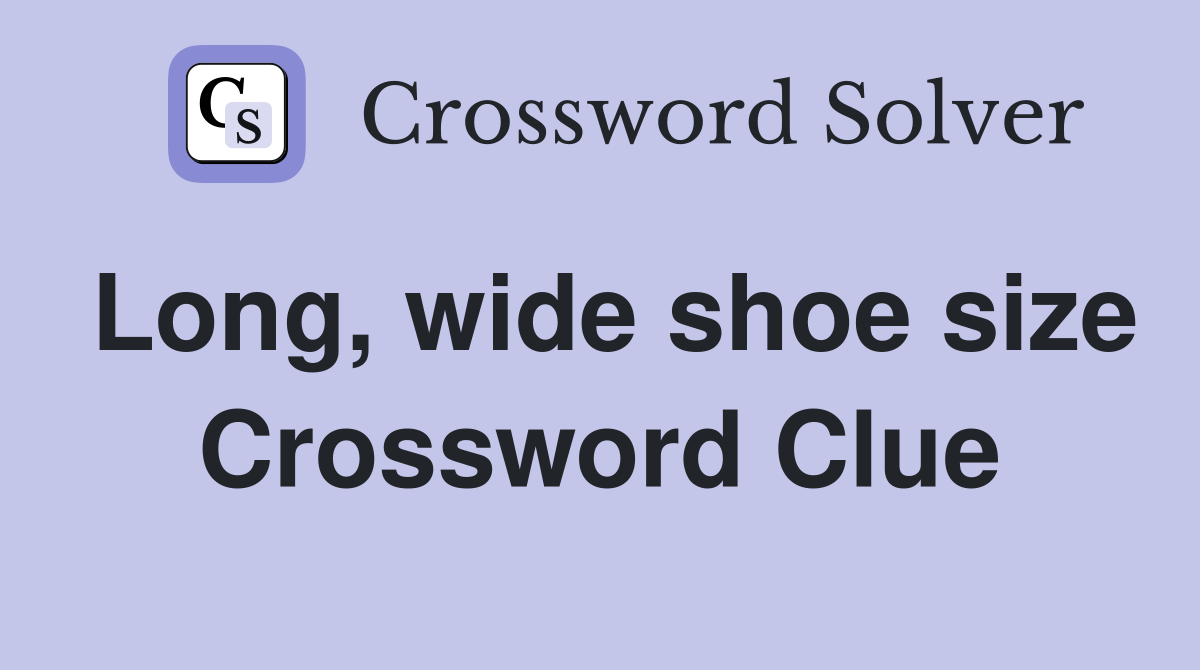 Long, wide shoe size Crossword Clue