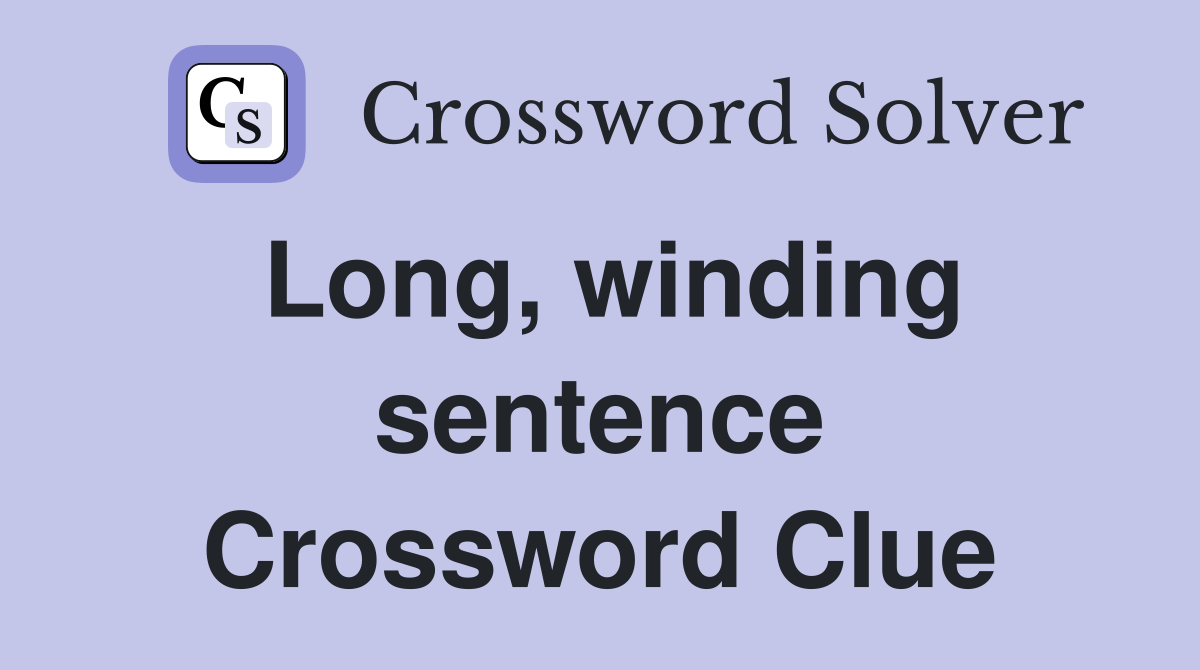 Long, winding sentence Crossword Clue