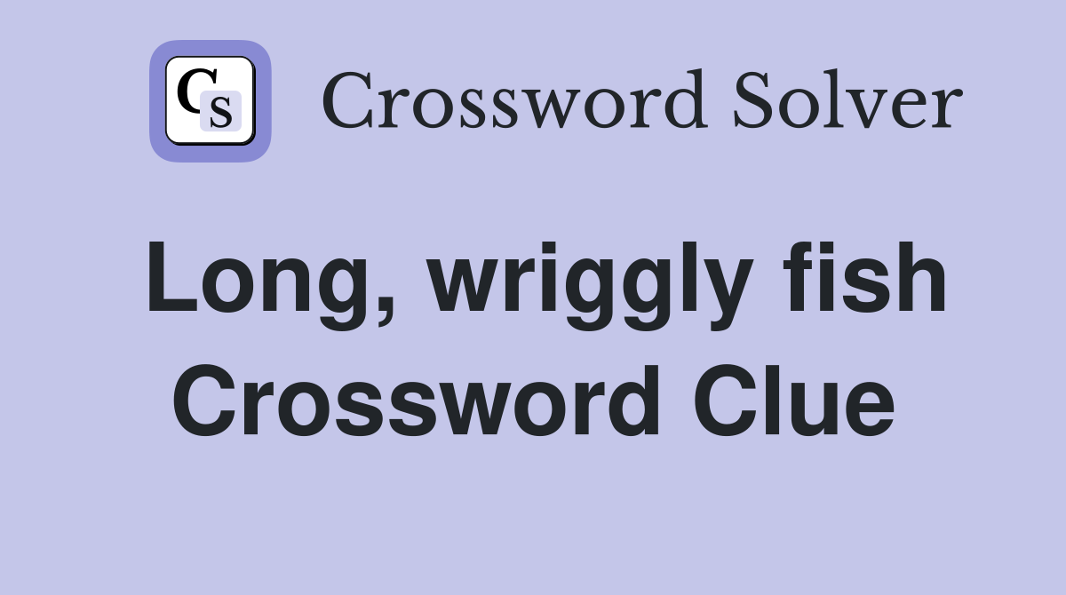 Long, wriggly fish Crossword Clue