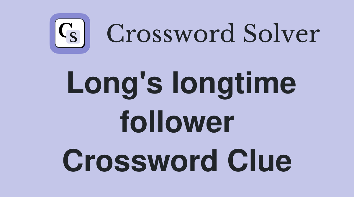 Long's longtime follower Crossword Clue