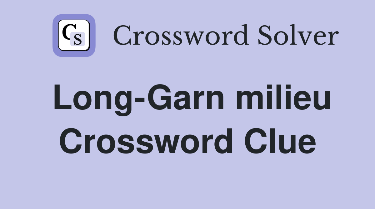 Long-Garn milieu Crossword Clue